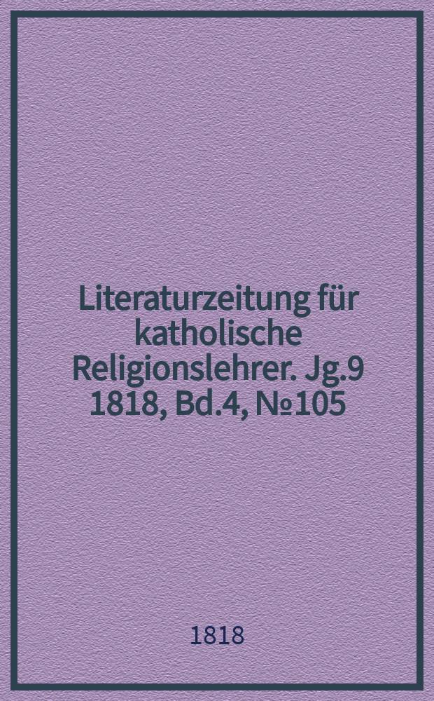 Literaturzeitung für katholische Religionslehrer. Jg.9 1818, Bd.4, № 105