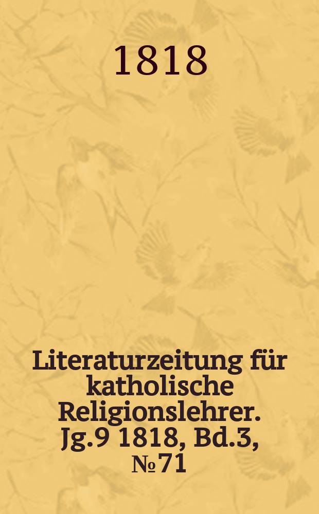 Literaturzeitung für katholische Religionslehrer. Jg.9 1818, Bd.3, № 71