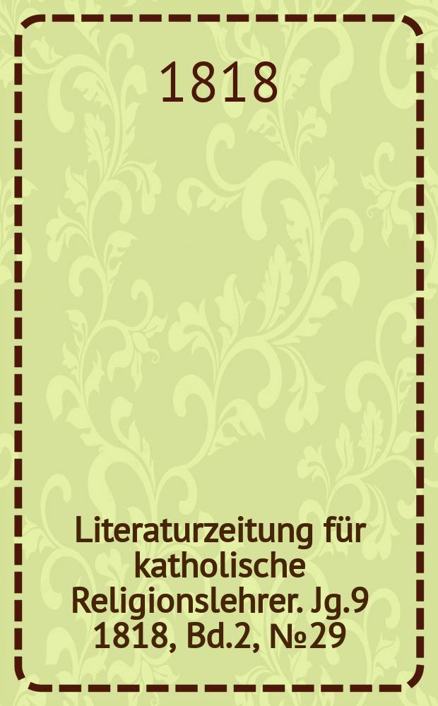 Literaturzeitung für katholische Religionslehrer. Jg.9 1818, Bd.2, № 29