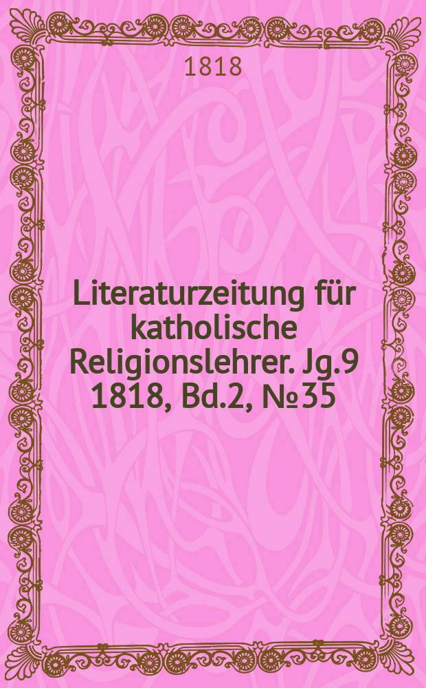 Literaturzeitung für katholische Religionslehrer. Jg.9 1818, Bd.2, № 35