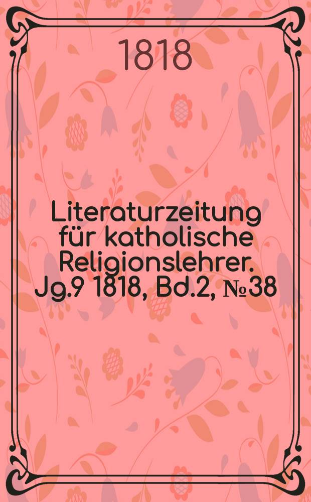 Literaturzeitung für katholische Religionslehrer. Jg.9 1818, Bd.2, № 38