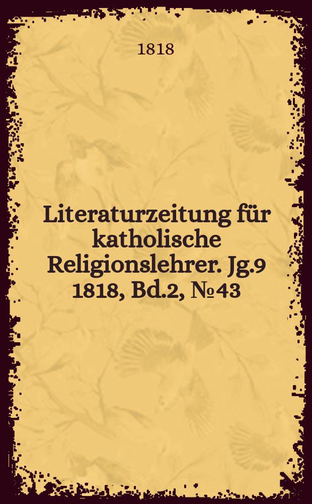 Literaturzeitung für katholische Religionslehrer. Jg.9 1818, Bd.2, № 43