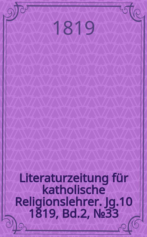 Literaturzeitung für katholische Religionslehrer. Jg.10 1819, Bd.2, № 33