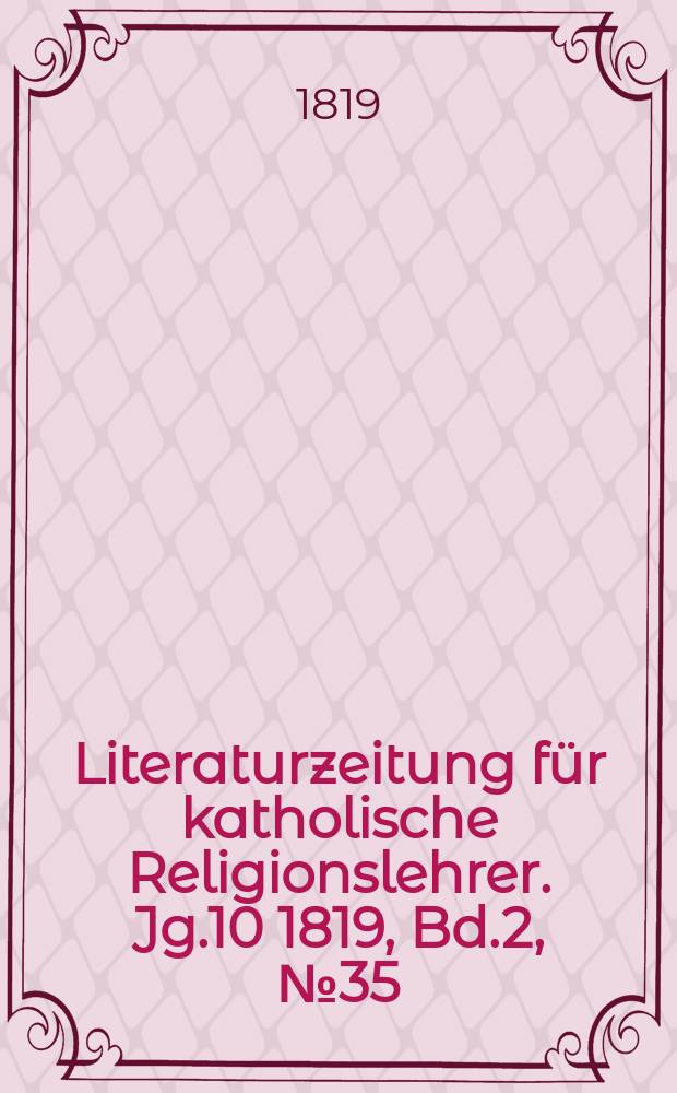 Literaturzeitung für katholische Religionslehrer. Jg.10 1819, Bd.2, № 35