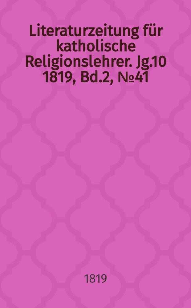 Literaturzeitung für katholische Religionslehrer. Jg.10 1819, Bd.2, № 41
