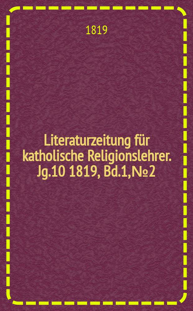 Literaturzeitung für katholische Religionslehrer. Jg.10 1819, Bd.1, № 2
