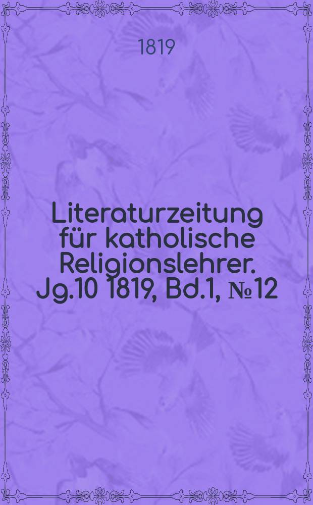 Literaturzeitung für katholische Religionslehrer. Jg.10 1819, Bd.1, № 12