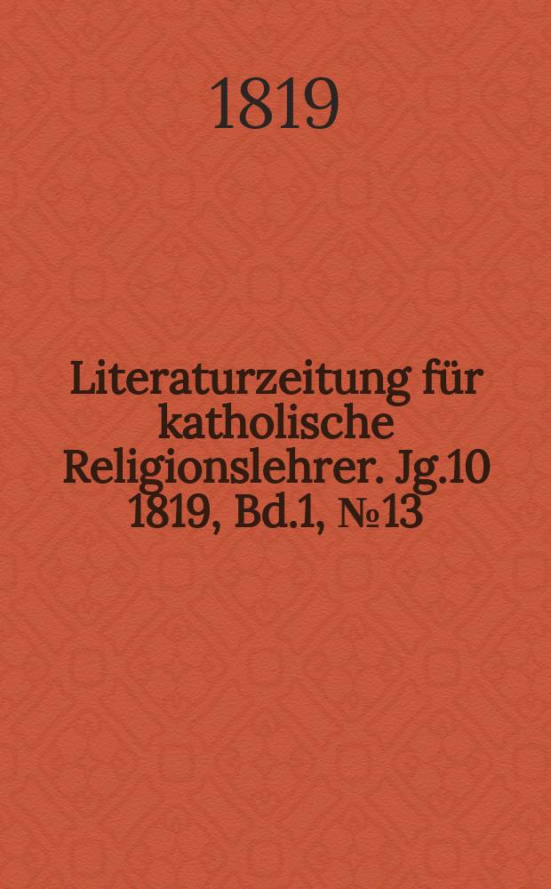 Literaturzeitung für katholische Religionslehrer. Jg.10 1819, Bd.1, № 13