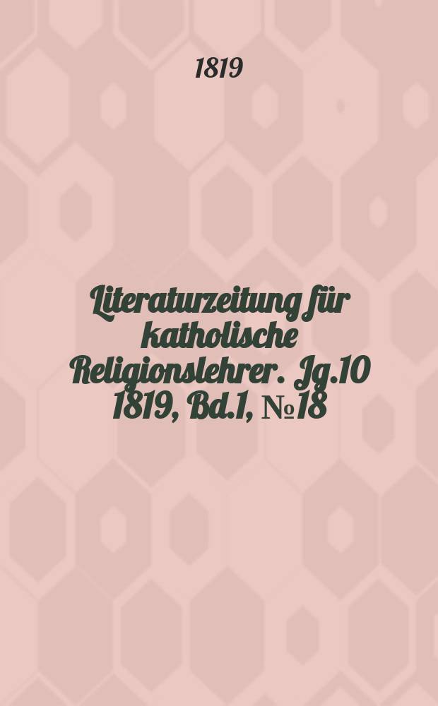 Literaturzeitung für katholische Religionslehrer. Jg.10 1819, Bd.1, № 18