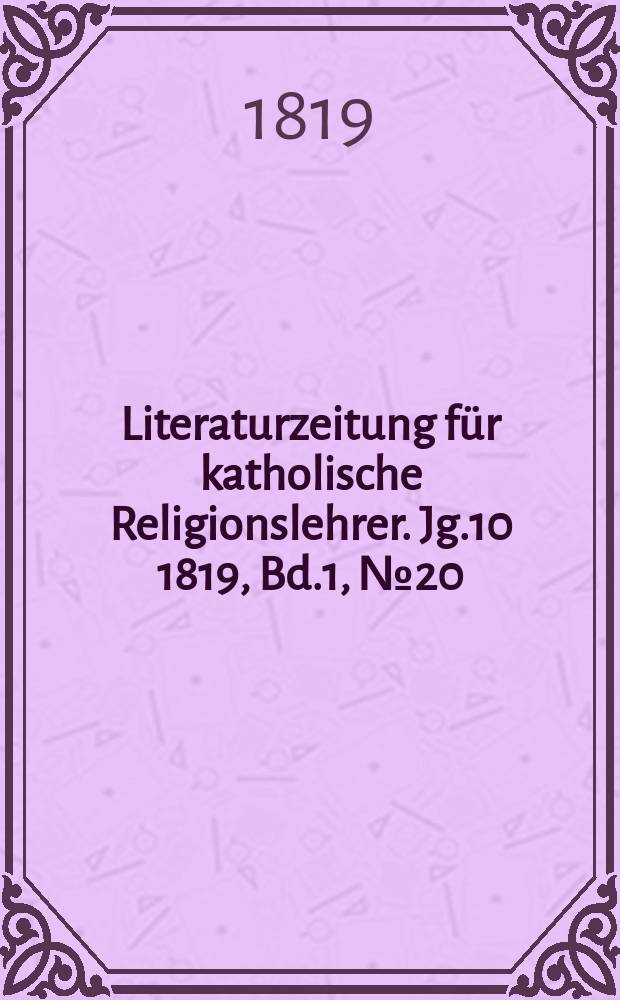 Literaturzeitung für katholische Religionslehrer. Jg.10 1819, Bd.1, № 20