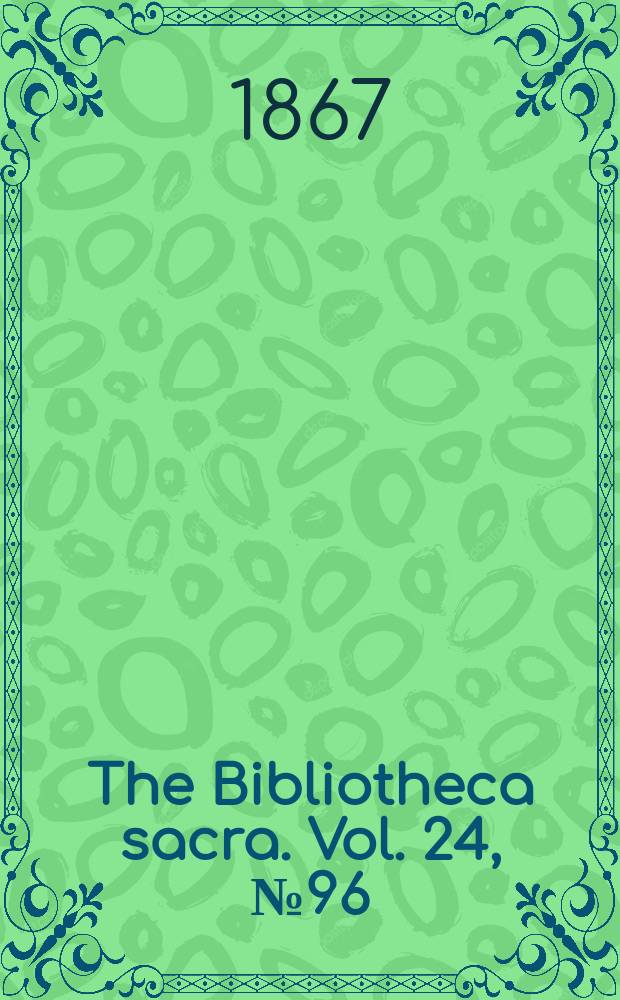 The Bibliotheca sacra. Vol. 24, № 96