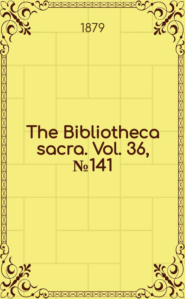 The Bibliotheca sacra. Vol. 36, № 141