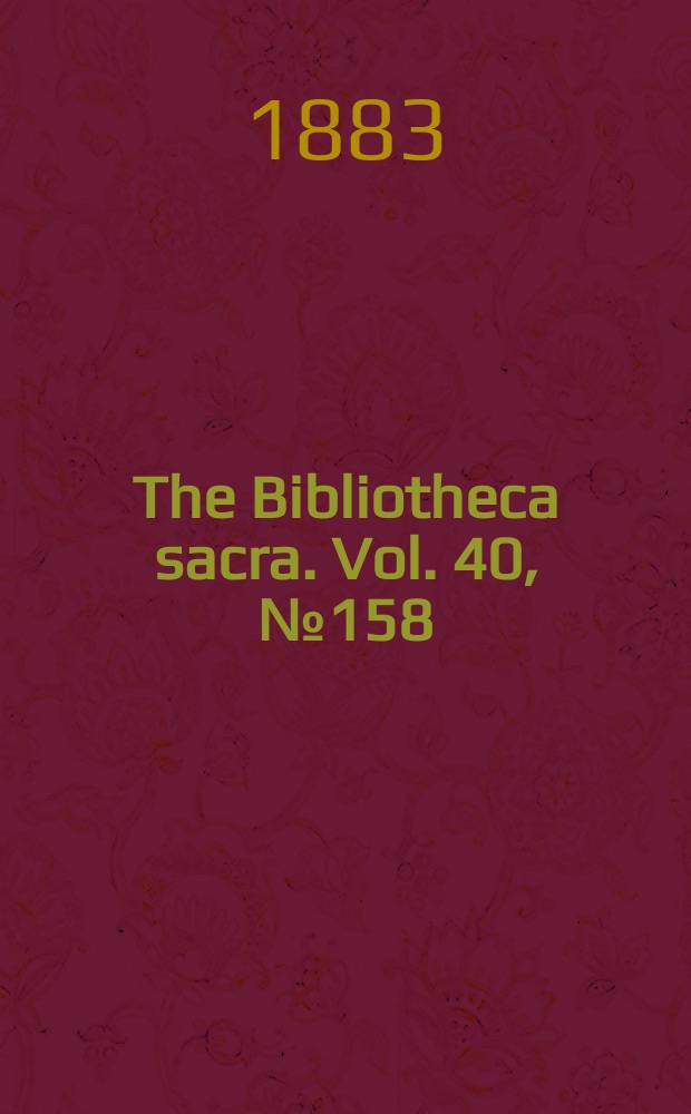 The Bibliotheca sacra. Vol. 40, № 158
