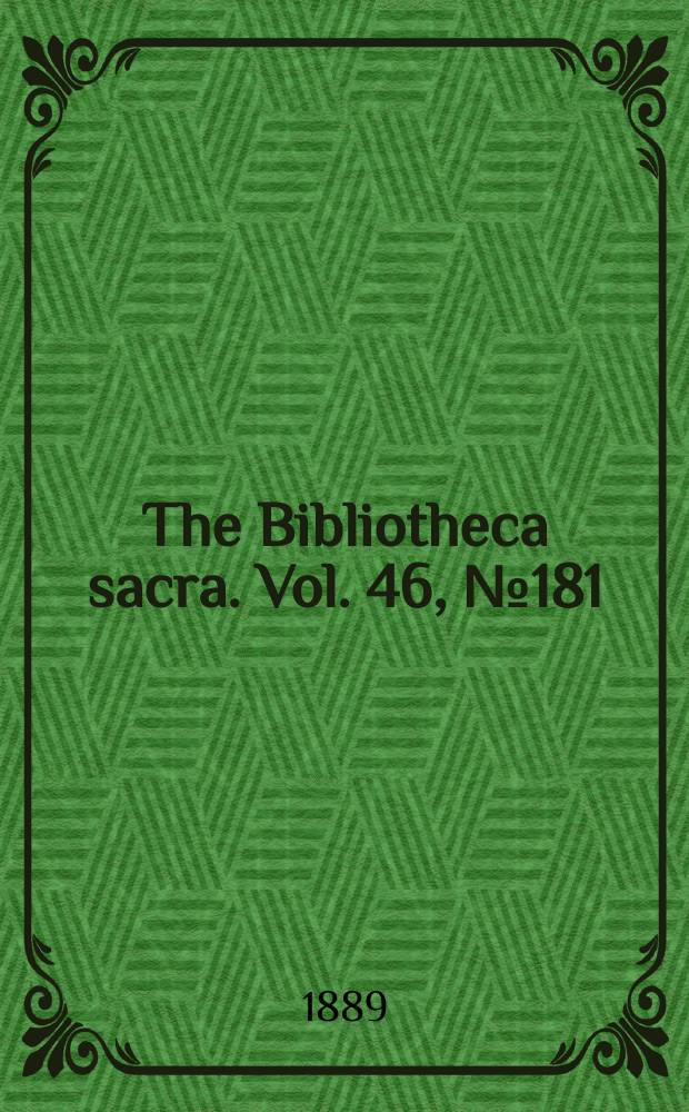 The Bibliotheca sacra. Vol. 46, № 181