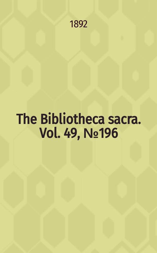 The Bibliotheca sacra. Vol. 49, № 196