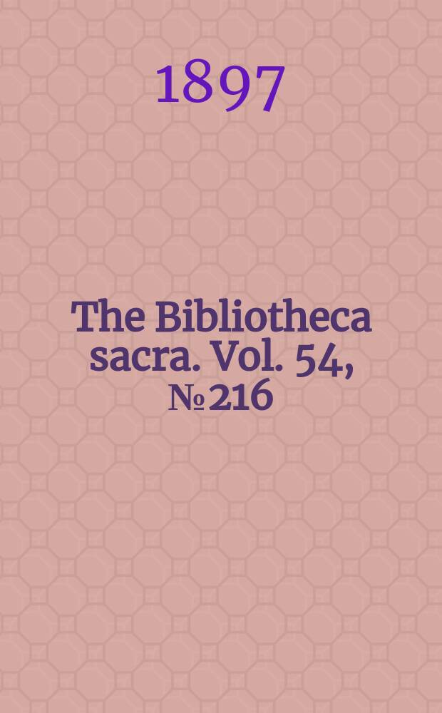 The Bibliotheca sacra. Vol. 54, № 216