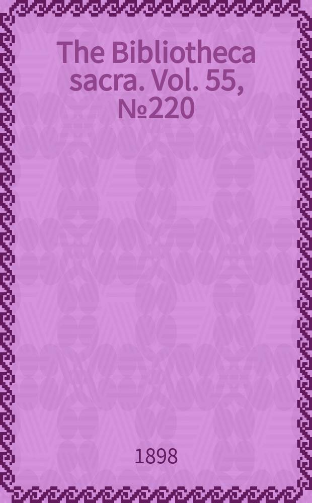 The Bibliotheca sacra. Vol. 55, № 220
