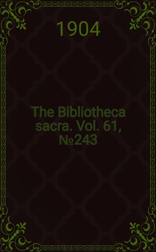 The Bibliotheca sacra. Vol. 61, № 243