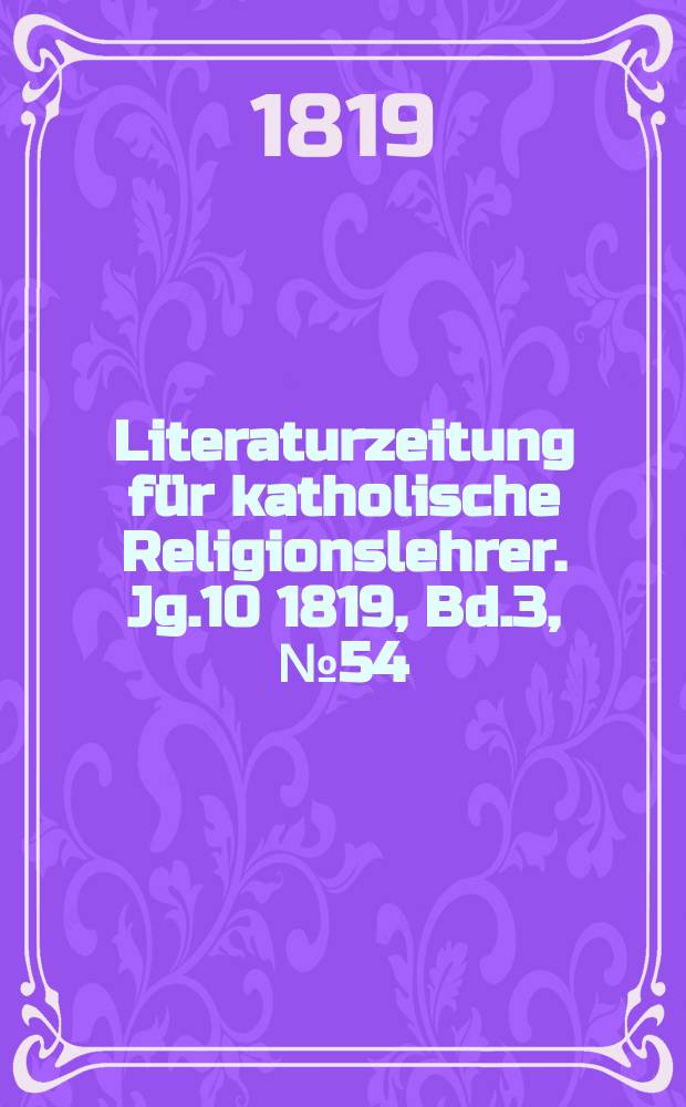 Literaturzeitung für katholische Religionslehrer. Jg.10 1819, Bd.3, № 54