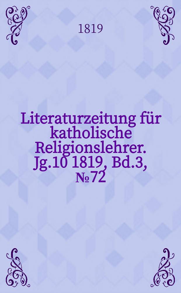 Literaturzeitung für katholische Religionslehrer. Jg.10 1819, Bd.3, № 72