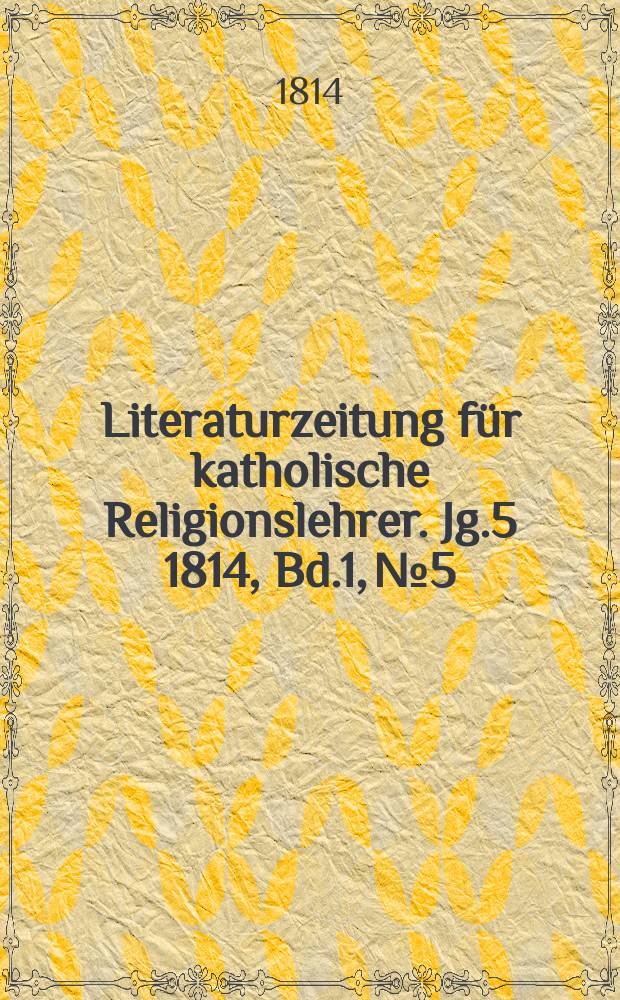 Literaturzeitung für katholische Religionslehrer. Jg.5 1814, Bd.1, № 5