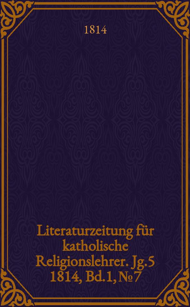 Literaturzeitung für katholische Religionslehrer. Jg.5 1814, Bd.1, № 7