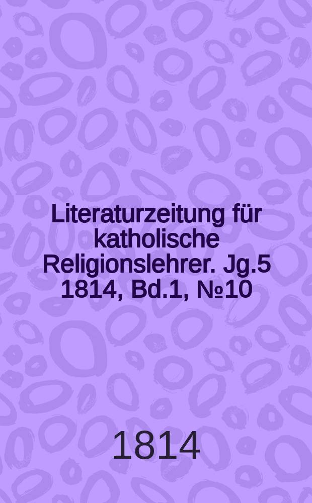 Literaturzeitung für katholische Religionslehrer. Jg.5 1814, Bd.1, №10