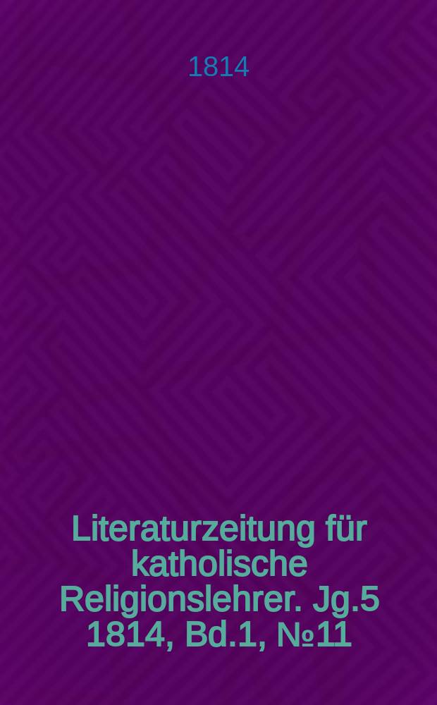 Literaturzeitung für katholische Religionslehrer. Jg.5 1814, Bd.1, №11
