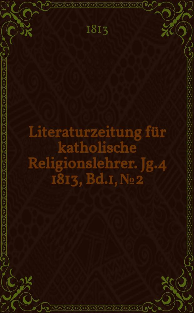 Literaturzeitung für katholische Religionslehrer. Jg.4 1813, Bd.1, № 2