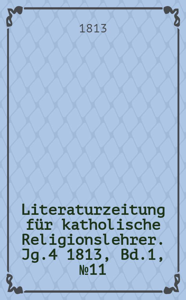 Literaturzeitung für katholische Religionslehrer. Jg.4 1813, Bd.1, № 11