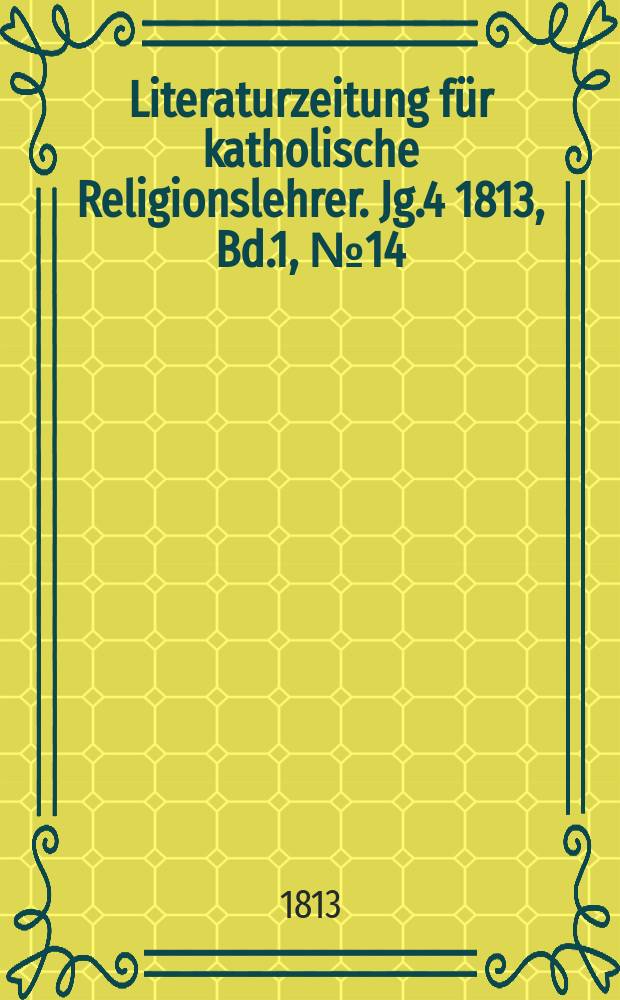 Literaturzeitung für katholische Religionslehrer. Jg.4 1813, Bd.1, № 14