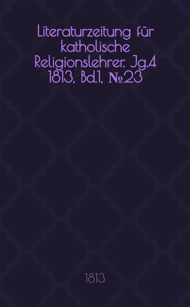 Literaturzeitung für katholische Religionslehrer. Jg.4 1813, Bd.1, № 23