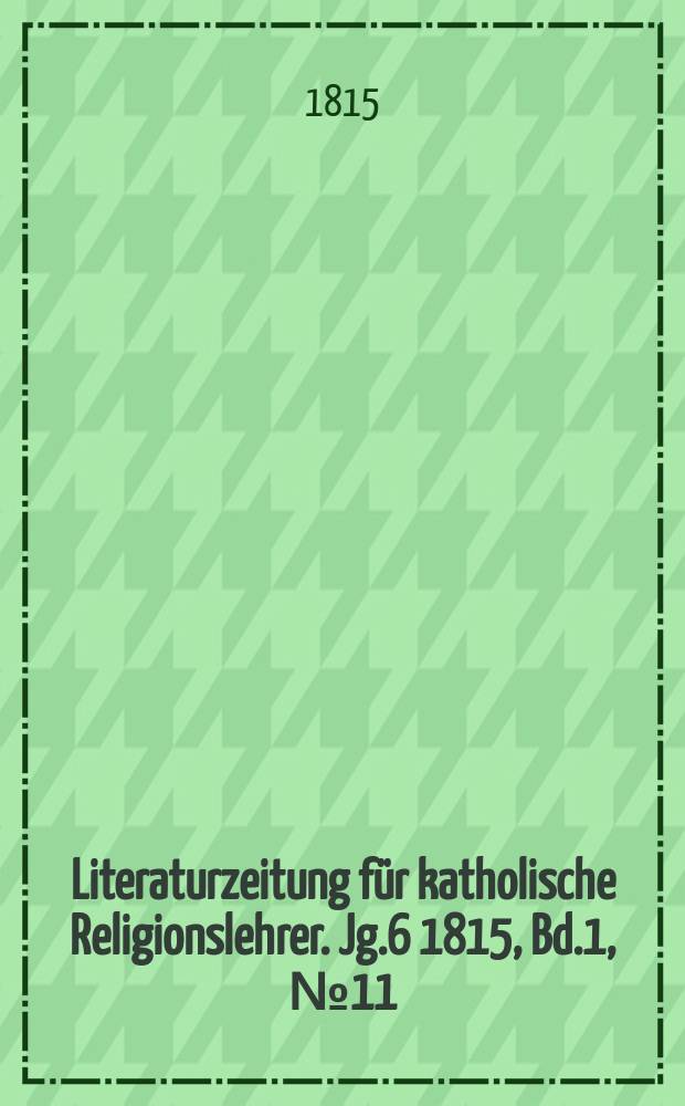 Literaturzeitung für katholische Religionslehrer. Jg.6 1815, Bd.1, № 11