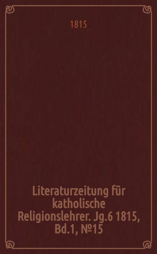 Literaturzeitung für katholische Religionslehrer. Jg.6 1815, Bd.1, № 15