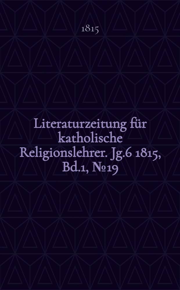 Literaturzeitung für katholische Religionslehrer. Jg.6 1815, Bd.1, № 19