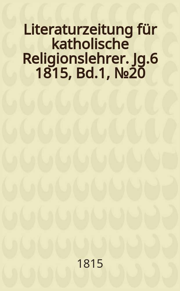 Literaturzeitung für katholische Religionslehrer. Jg.6 1815, Bd.1, № 20
