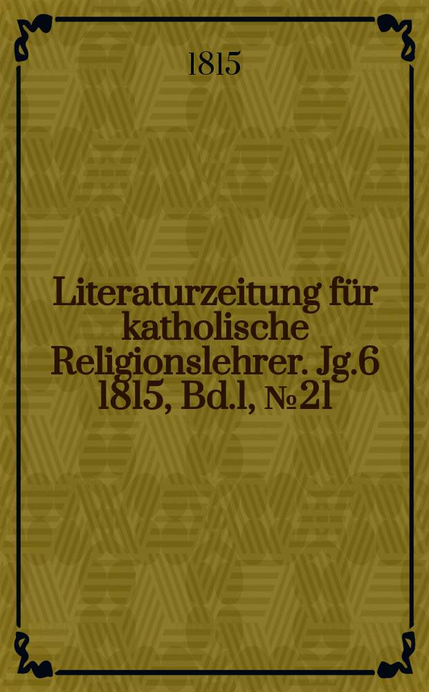 Literaturzeitung für katholische Religionslehrer. Jg.6 1815, Bd.1, № 21