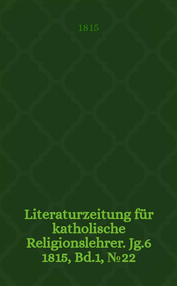 Literaturzeitung für katholische Religionslehrer. Jg.6 1815, Bd.1, № 22