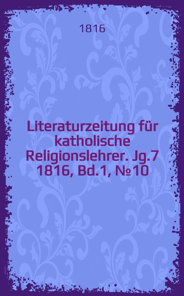 Literaturzeitung für katholische Religionslehrer. Jg.7 1816, Bd.1, №10