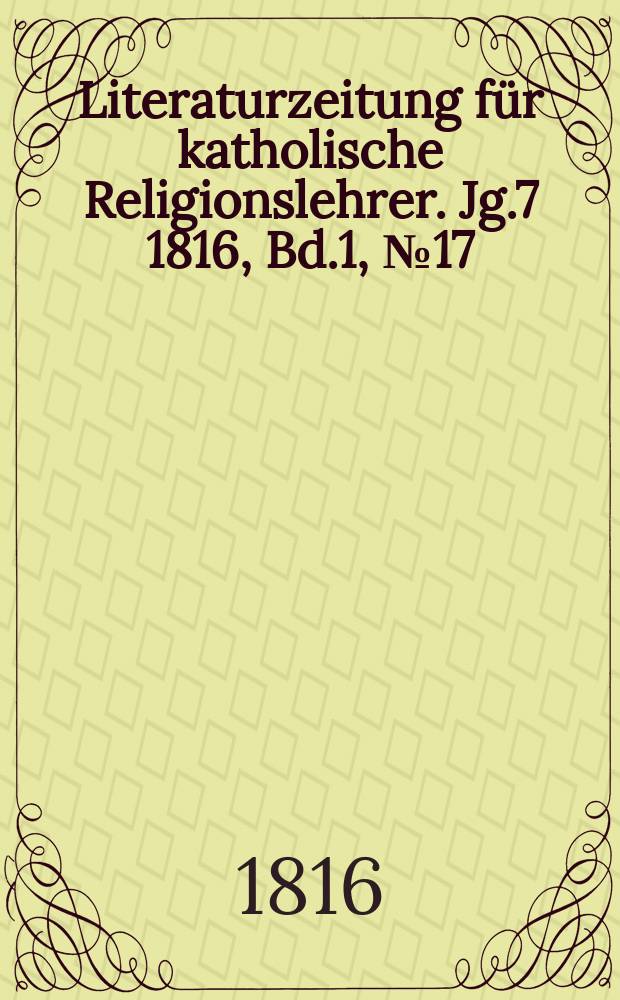 Literaturzeitung für katholische Religionslehrer. Jg.7 1816, Bd.1, № 17