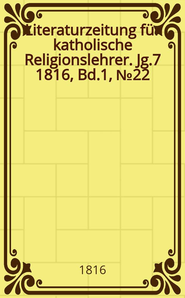Literaturzeitung für katholische Religionslehrer. Jg.7 1816, Bd.1, № 22