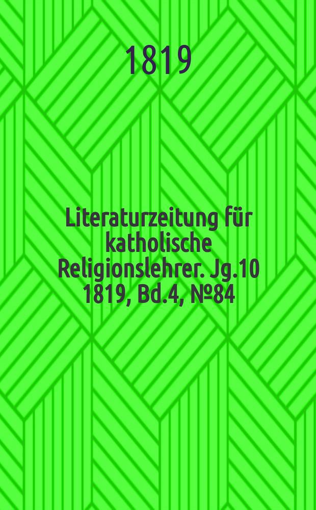 Literaturzeitung für katholische Religionslehrer. Jg.10 1819, Bd.4, № 84