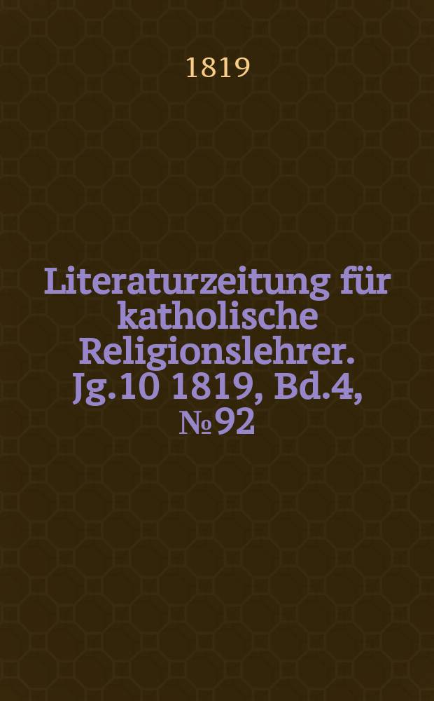 Literaturzeitung für katholische Religionslehrer. Jg.10 1819, Bd.4, № 92
