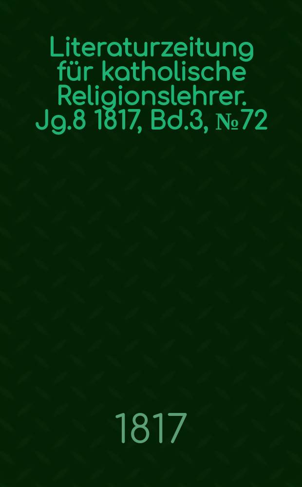 Literaturzeitung für katholische Religionslehrer. Jg.8 1817, Bd.3, № 72