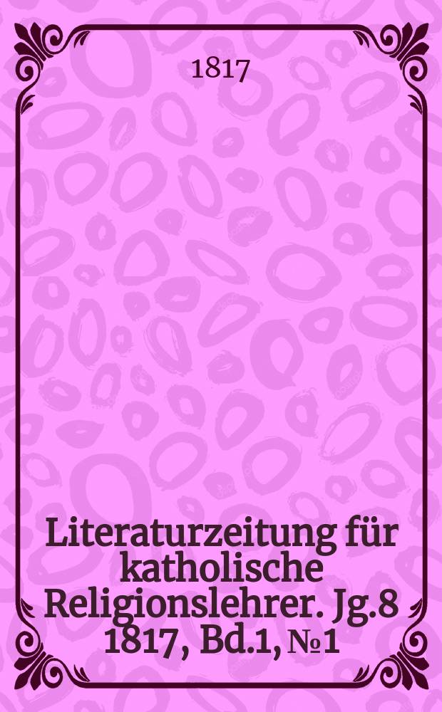 Literaturzeitung für katholische Religionslehrer. Jg.8 1817, Bd.1, № 1