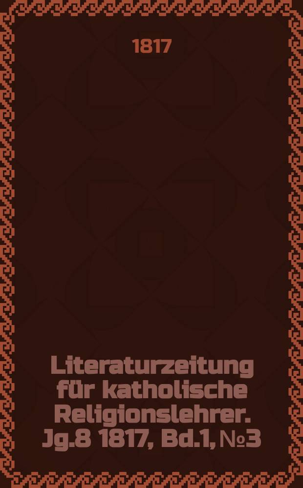 Literaturzeitung für katholische Religionslehrer. Jg.8 1817, Bd.1, № 3