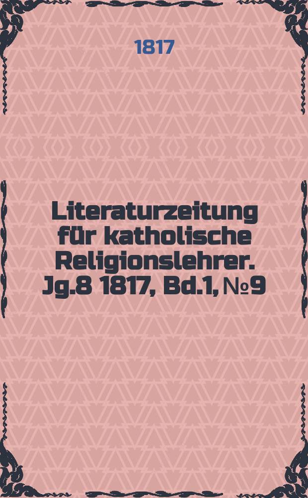 Literaturzeitung für katholische Religionslehrer. Jg.8 1817, Bd.1, № 9