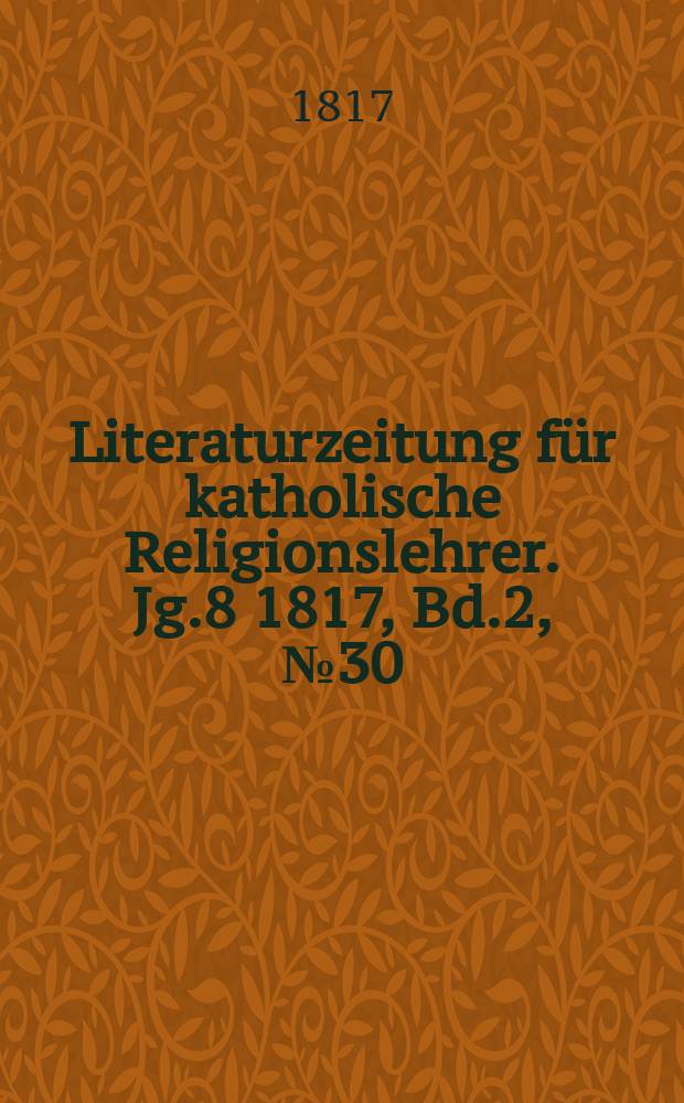 Literaturzeitung für katholische Religionslehrer. Jg.8 1817, Bd.2, № 30