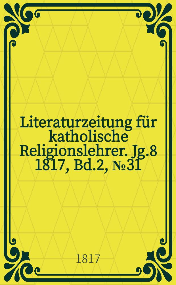 Literaturzeitung für katholische Religionslehrer. Jg.8 1817, Bd.2, № 31