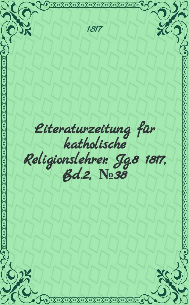 Literaturzeitung für katholische Religionslehrer. Jg.8 1817, Bd.2, № 38